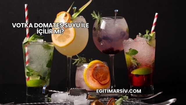 Votka Domates Suyu İle İçilir mi?