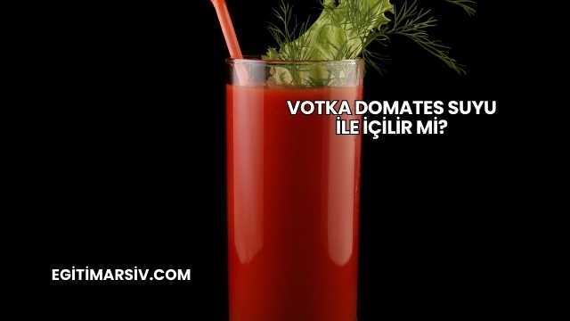 Votka Domates Suyu İle İçilir mi?
