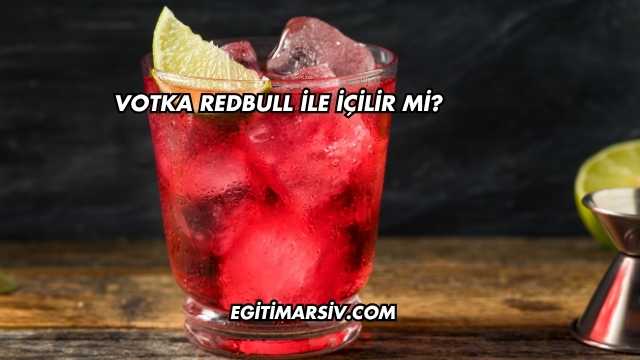 Votka Redbull İle İçilir mi?