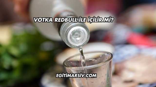 Votka Redbull İle İçilir mi?