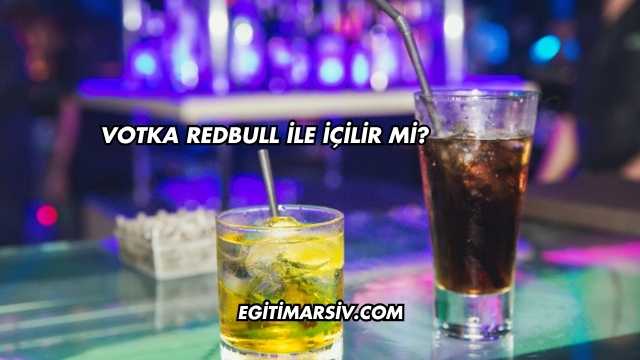 Votka Redbull İle İçilir mi?