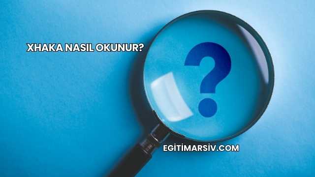 Xhaka Nasıl Okunur?