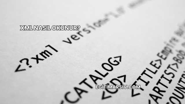 Xml Nasıl Okunur?