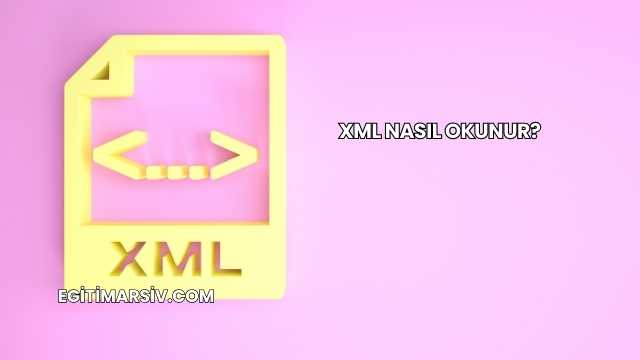 Xml Nasıl Okunur?