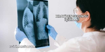Xray'den Geçen Su İçilir mi?