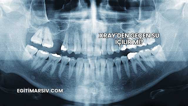 Xray'den Geçen Su İçilir mi?