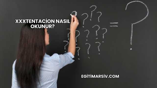 Xxxtentacion Nasıl Okunur?