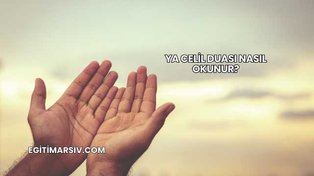 Ya Celil Duası Nasıl Okunur?