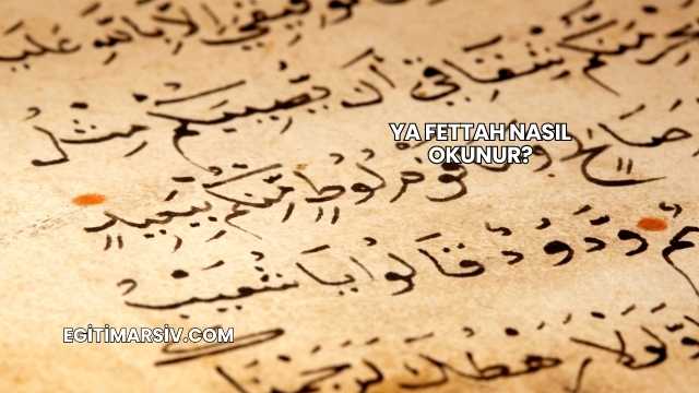 Ya Fettah Nasıl Okunur?