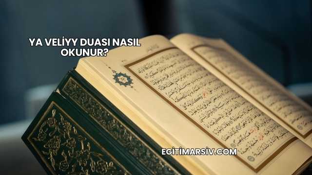 Ya Veliyy Duası Nasıl Okunur?