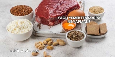 Yağlı Yemekten Sonra Ne Yapmalı?