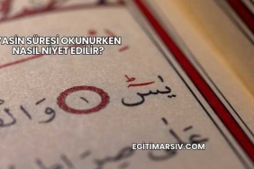 Yasin Süresi Okunurken Nasıl Niyet Edilir?