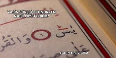 Yasin Süresi Okunurken Nasıl Niyet Edilir?