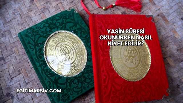 Yasin Süresi Okunurken Nasıl Niyet Edilir?