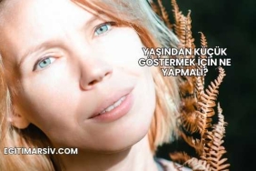 Yaşından Küçük Göstermek İçin Ne Yapmalı?