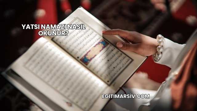 Yatsı Namazı Nasıl Okunur?