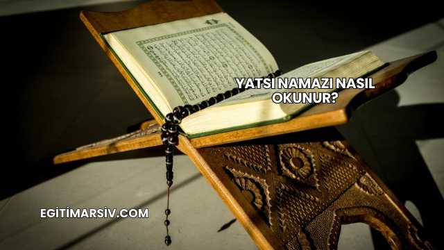 Yatsı Namazı Nasıl Okunur?
