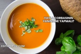 Yayla Çorbasının Yanına Ne Yapmalı?