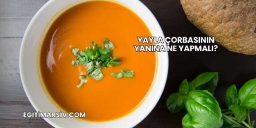 Yayla Çorbasının Yanına Ne Yapmalı?