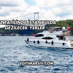 Yaz Tatilinde İstanbulda Gezilecek Yerler
