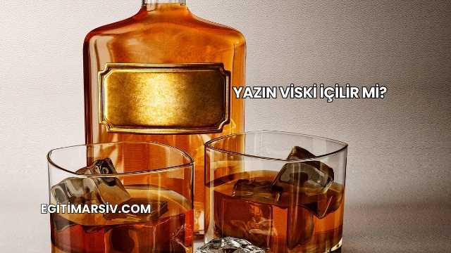 Yazın Viski İçilir mi?