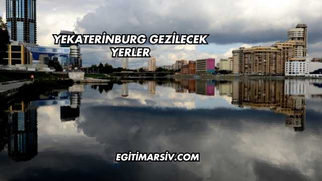 Yekaterinburg Gezilecek Yerler