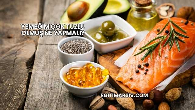 Yemeğim Çok Tuzlu Olmuş Ne Yapmalı?