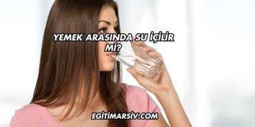 Yemek Arasında Su İçilir mi?