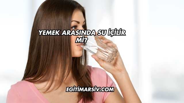 Yemek Arasında Su İçilir mi?