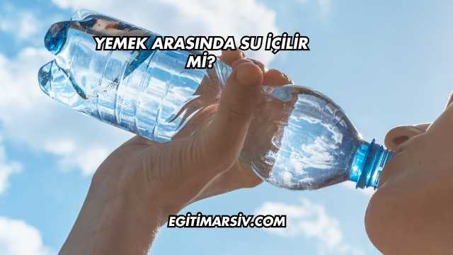Yemek Arasında Su İçilir mi?