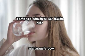 Yemekle Birlikte Su İçilir mi?
