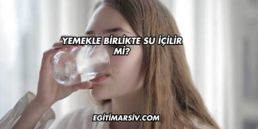 Yemekle Birlikte Su İçilir mi?