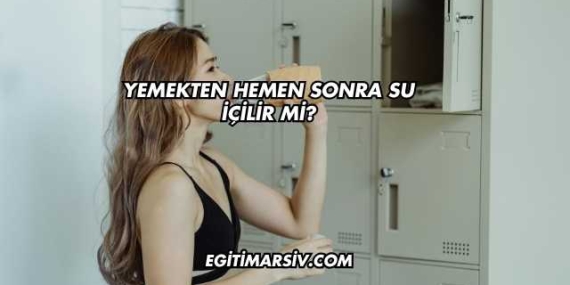 Yemekten Hemen Sonra Su İçilir mi?