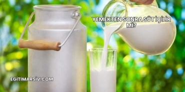 Yemekten Sonra Süt İçilir mi?