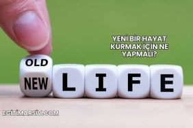 Yeni Bir Hayat Kurmak İçin Ne Yapmalı?