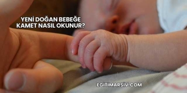 Yeni Doğan Bebeğe Kamet Nasıl Okunur?