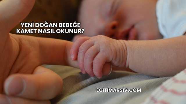 Yeni Doğan Bebeğe Kamet Nasıl Okunur?