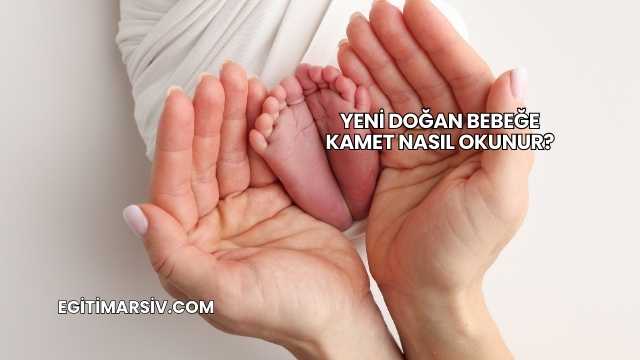 Yeni Doğan Bebeğe Kamet Nasıl Okunur?
