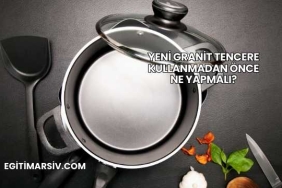 Yeni Granit Tencere Kullanmadan Önce Ne Yapmalı?