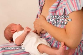 Yenidoğan Emmiyorsa Ne Yapmalı?