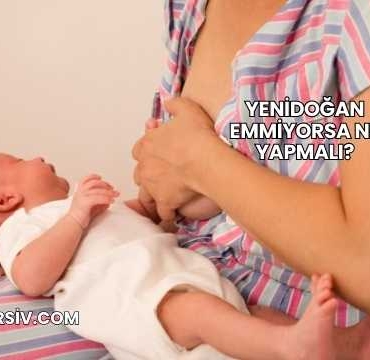 Yenidoğan Emmiyorsa Ne Yapmalı?