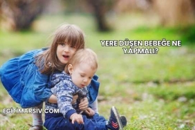 Yere Düşen Bebeğe Ne Yapmalı?