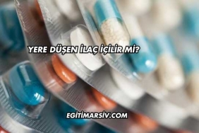 Yere Düşen İlaç İçilir mi?
