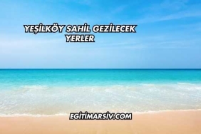 Yeşilköy Sahil Gezilecek Yerler