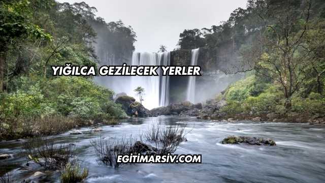 Yığılca Gezilecek Yerler