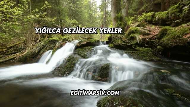 Yığılca Gezilecek Yerler
