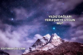 Yıldız Dağları Yerleşmeye Uygun mu?