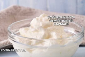 Yoğurdun Koyu Olması İçin Ne Yapmalı?