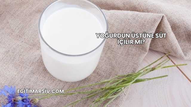 Yoğurdun Üstüne Süt İçilir mi?