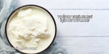 Yoğurt Ekşimemesi İçin Ne Yapmalı?